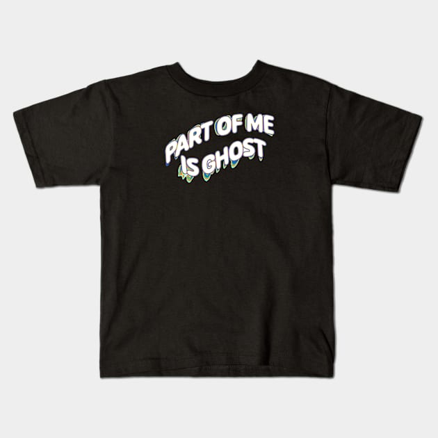 Part Of Me Is Ghost Kids T-Shirt by LNOTGY182